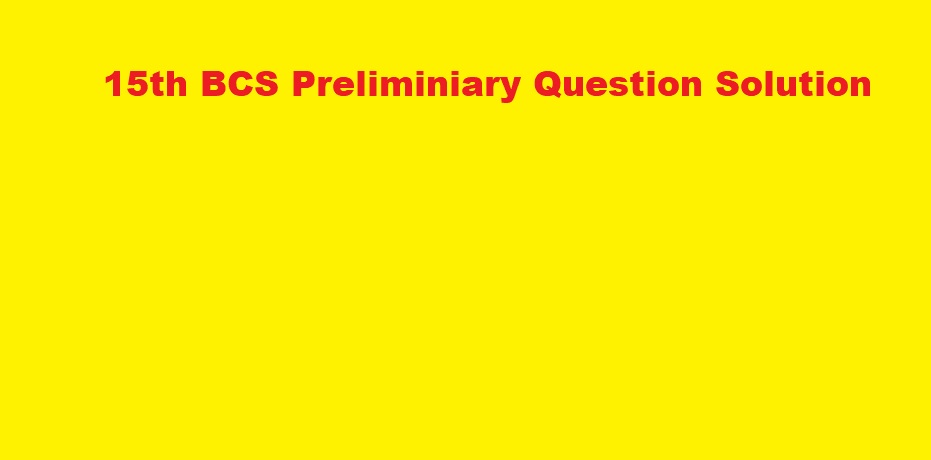 15th BCS Preliminiary Question Solution