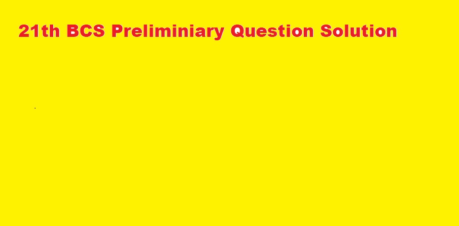 21th BCS Preliminiary Question Solution