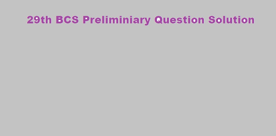 29th BCS Preliminiary Question Solution